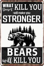Funny Metal Tin Sign What Doesn't Kill You Will Make You Stronger Except Bears Metal Signs Retro Metal Poster Man Cave Decor For Bathroom Home Bar Office Kitchen Farm Wall Decorations 8x12 Inch